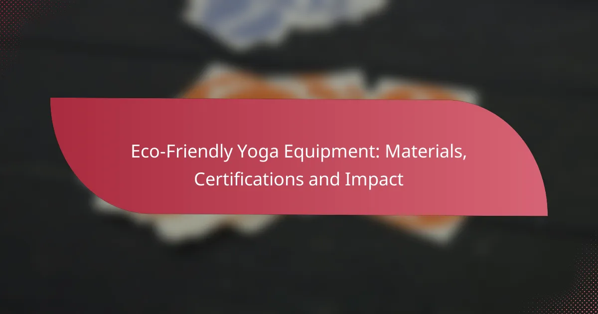 Eco-Friendly Yoga Equipment: Materials, Certifications and Impact