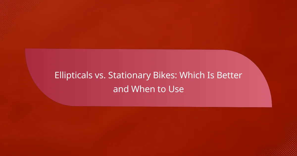 Ellipticals vs. Stationary Bikes: Which Is Better and When to Use