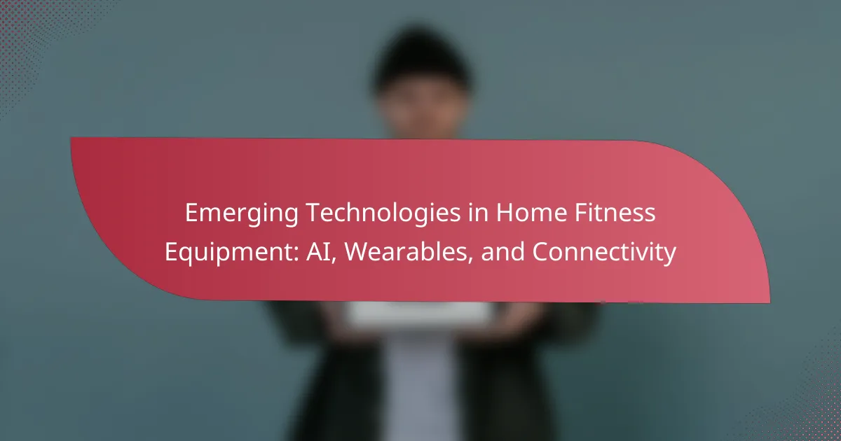 Emerging Technologies in Home Fitness Equipment: AI, Wearables, and Connectivity