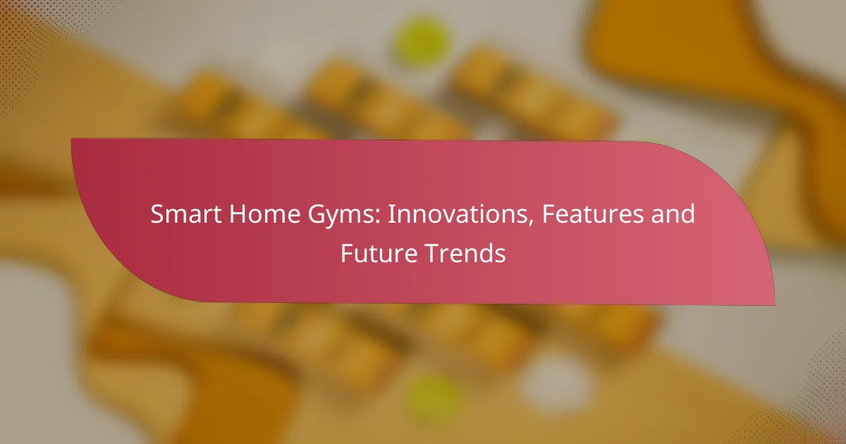 Smart Home Gyms: Innovations, Features and Future Trends