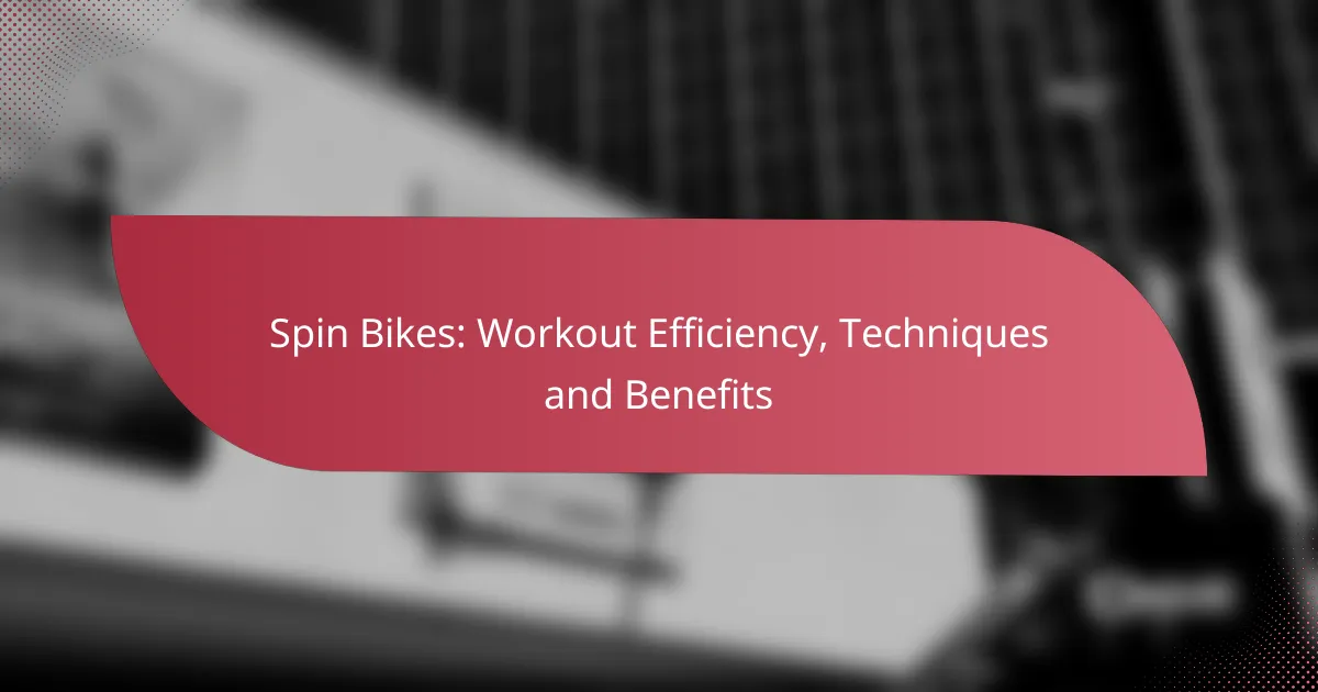 Spin Bikes: Workout Efficiency, Techniques and Benefits
