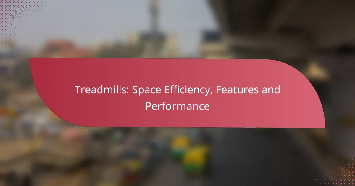 Treadmills: Space Efficiency, Features and Performance