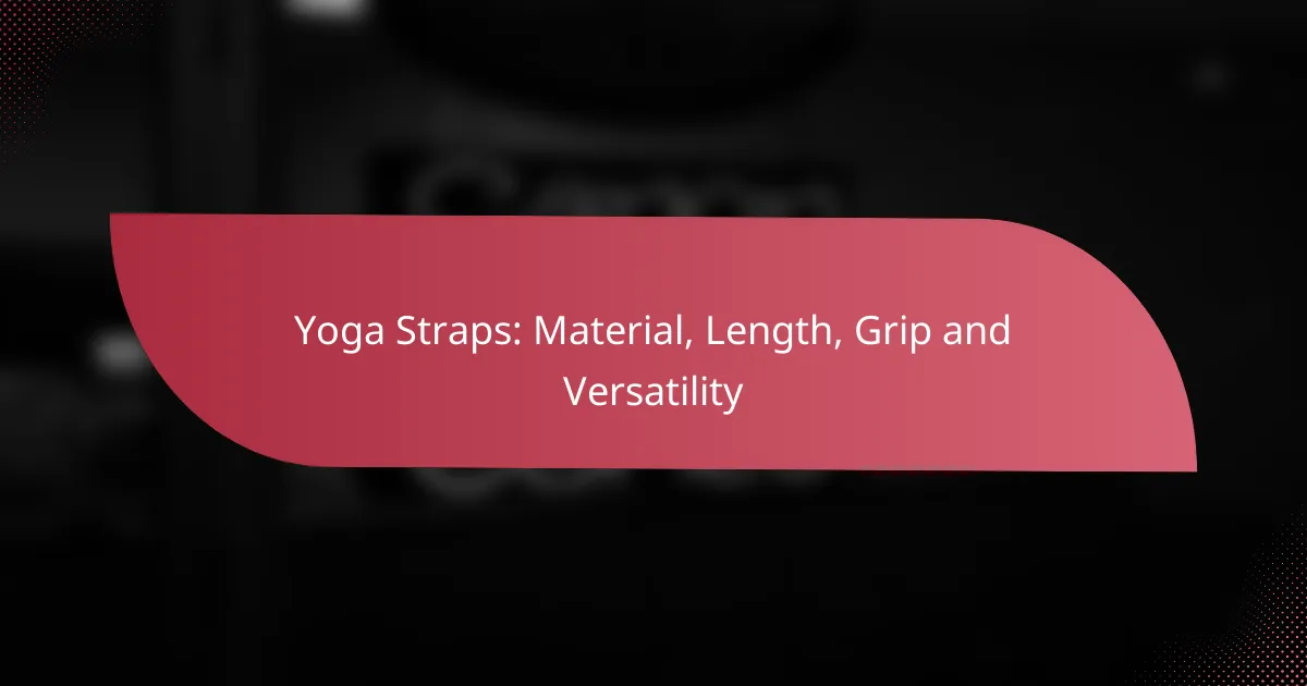 Yoga Straps: Material, Length, Grip and Versatility