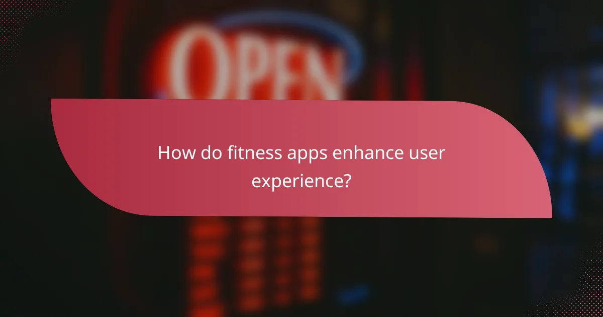 How do fitness apps enhance user experience?