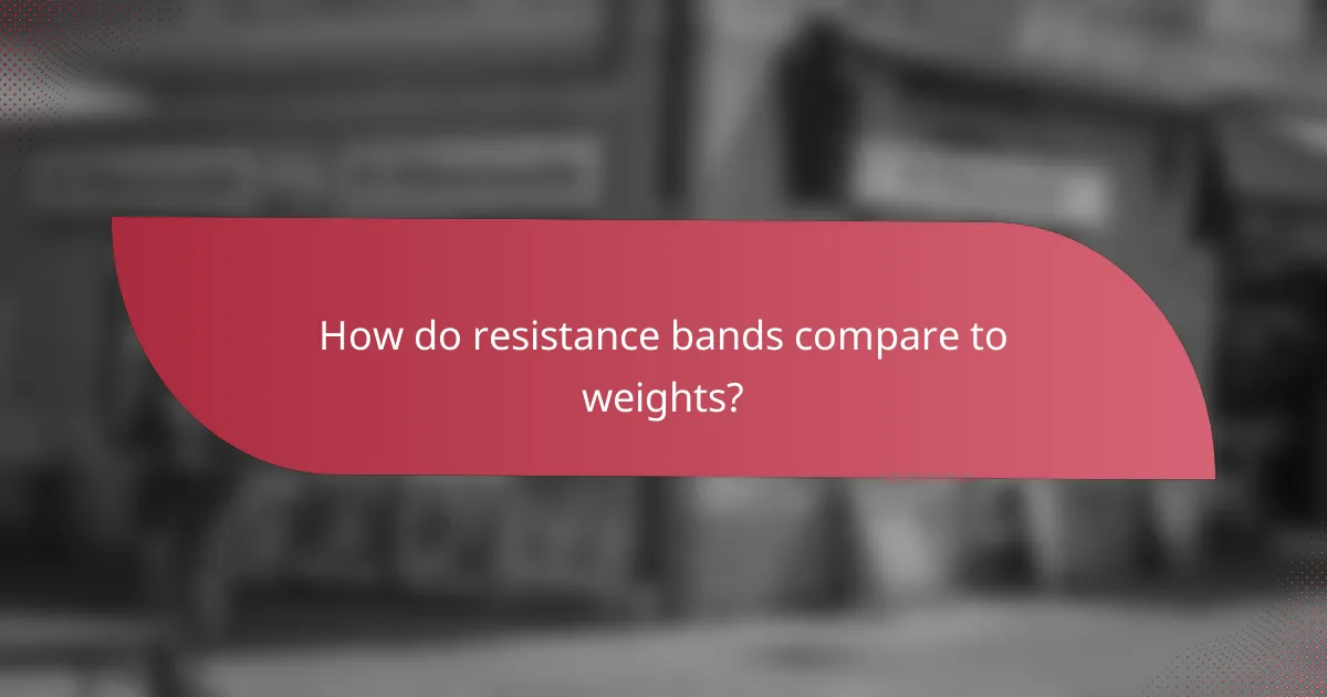 How do resistance bands compare to weights?