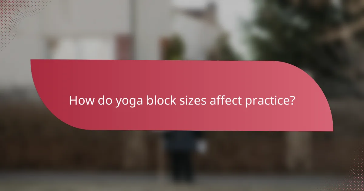 How do yoga block sizes affect practice?