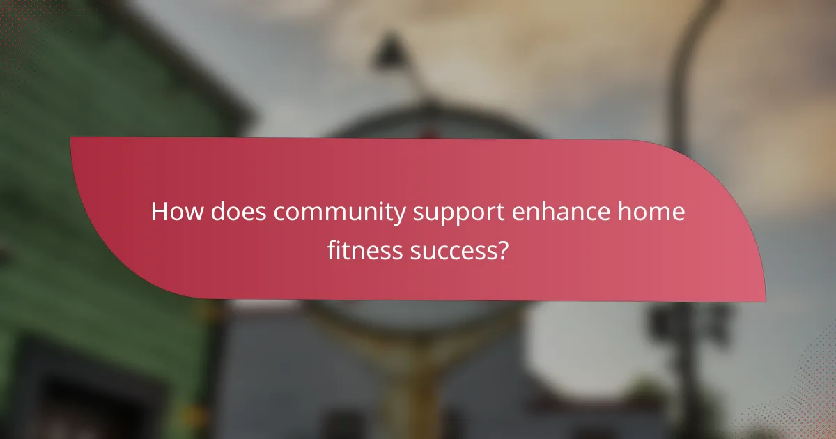 How does community support enhance home fitness success?