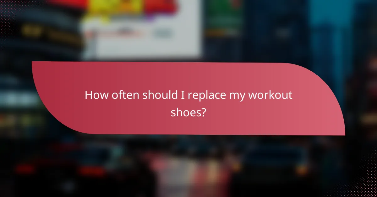 How often should I replace my workout shoes?