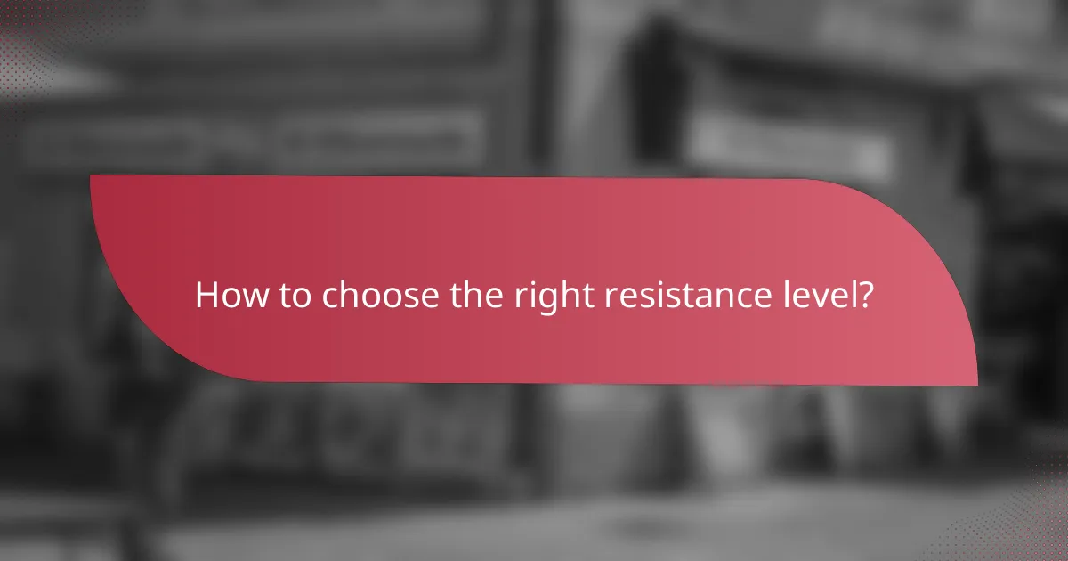 How to choose the right resistance level?