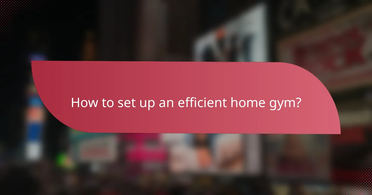 How to set up an efficient home gym?