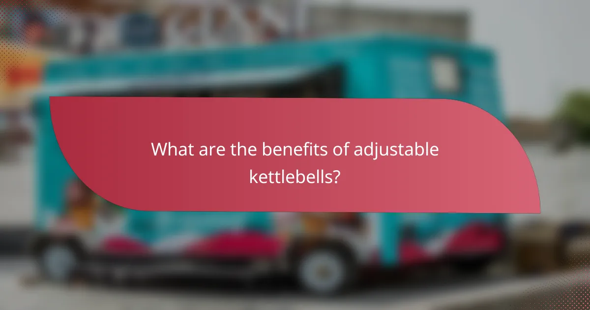 What are the benefits of adjustable kettlebells?