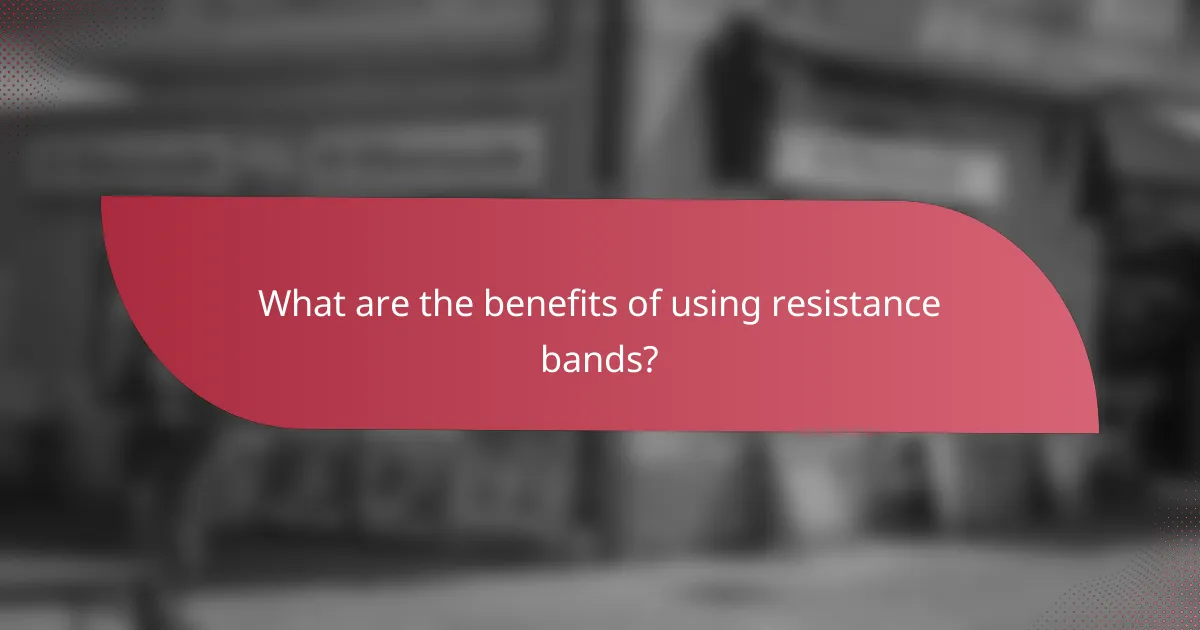 What are the benefits of using resistance bands?