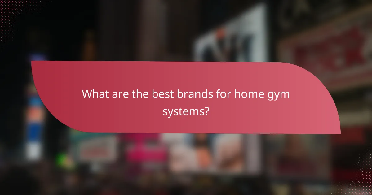 What are the best brands for home gym systems?
