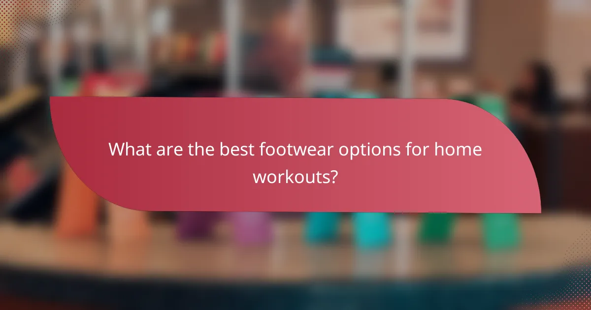 What are the best footwear options for home workouts?