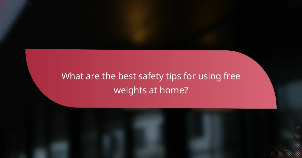 What are the best safety tips for using free weights at home?