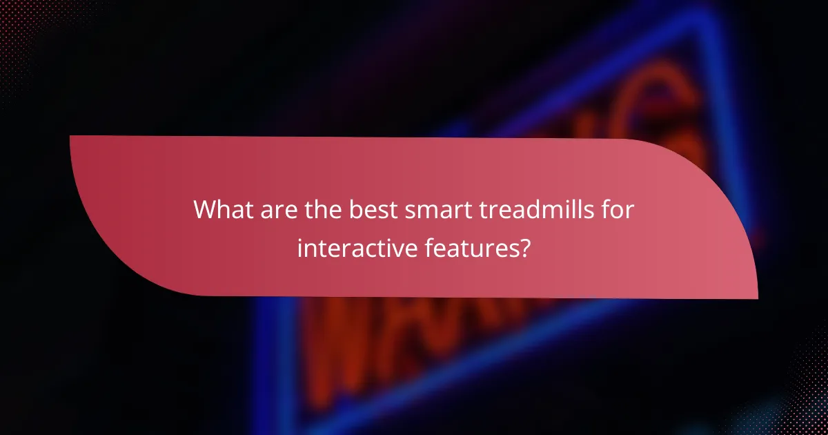 What are the best smart treadmills for interactive features?