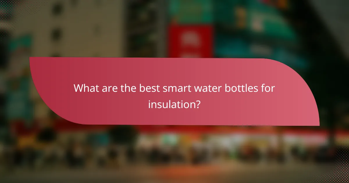 What are the best smart water bottles for insulation?
