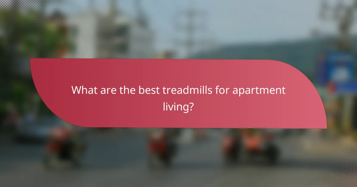 What are the best treadmills for apartment living?