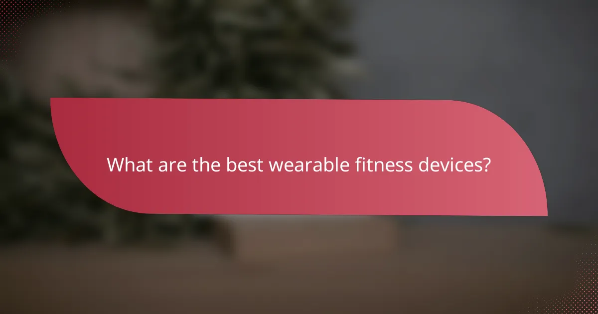 What are the best wearable fitness devices?