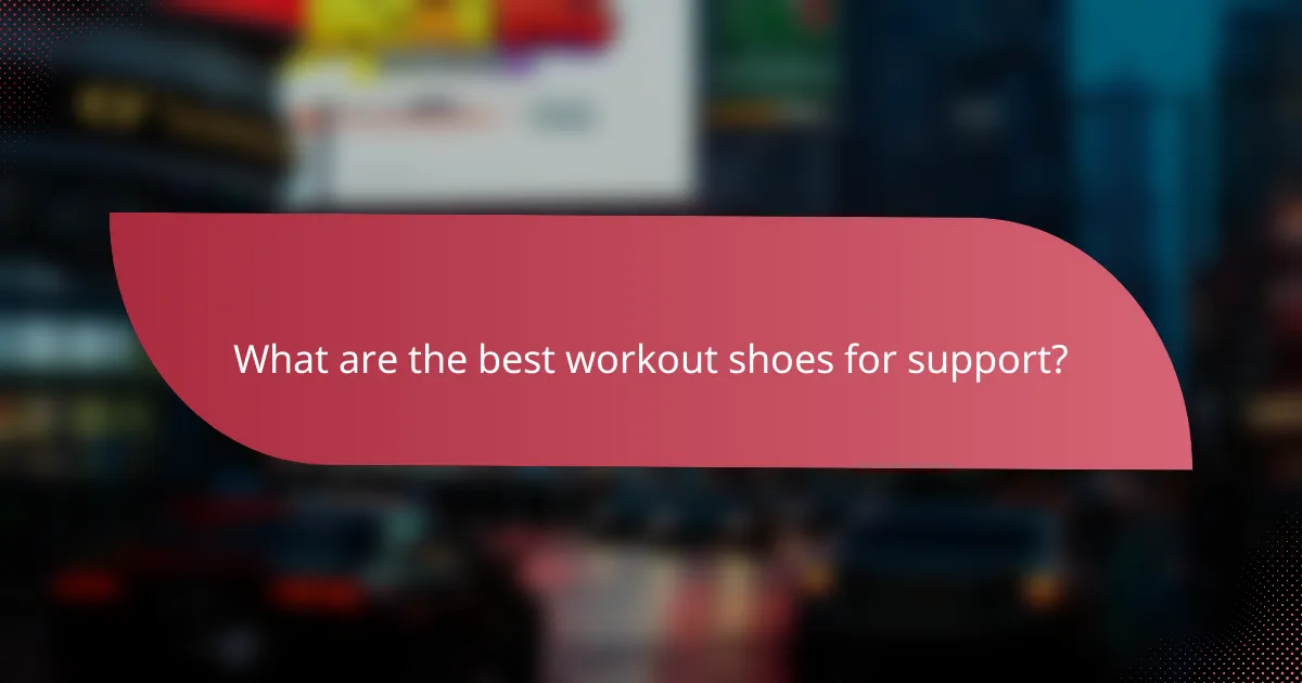 What are the best workout shoes for support?