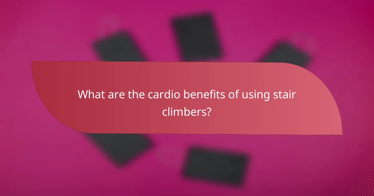 What are the cardio benefits of using stair climbers?