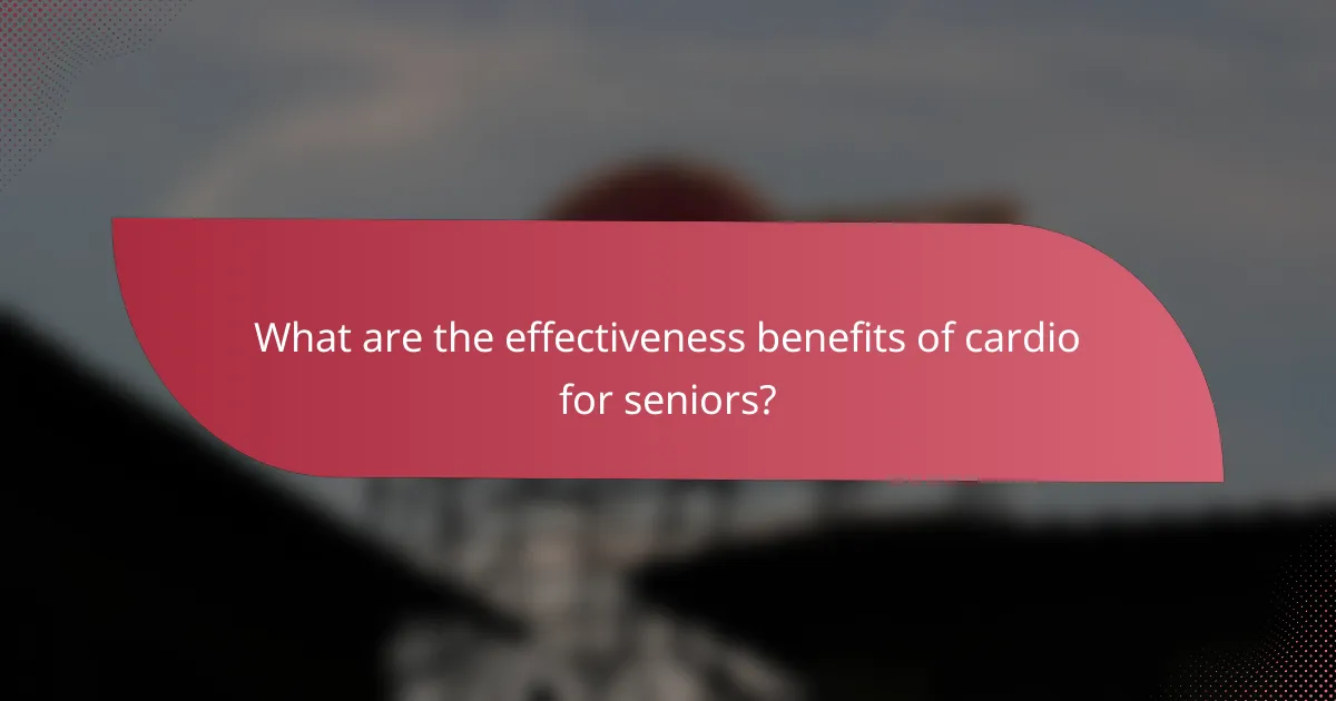 What are the effectiveness benefits of cardio for seniors?