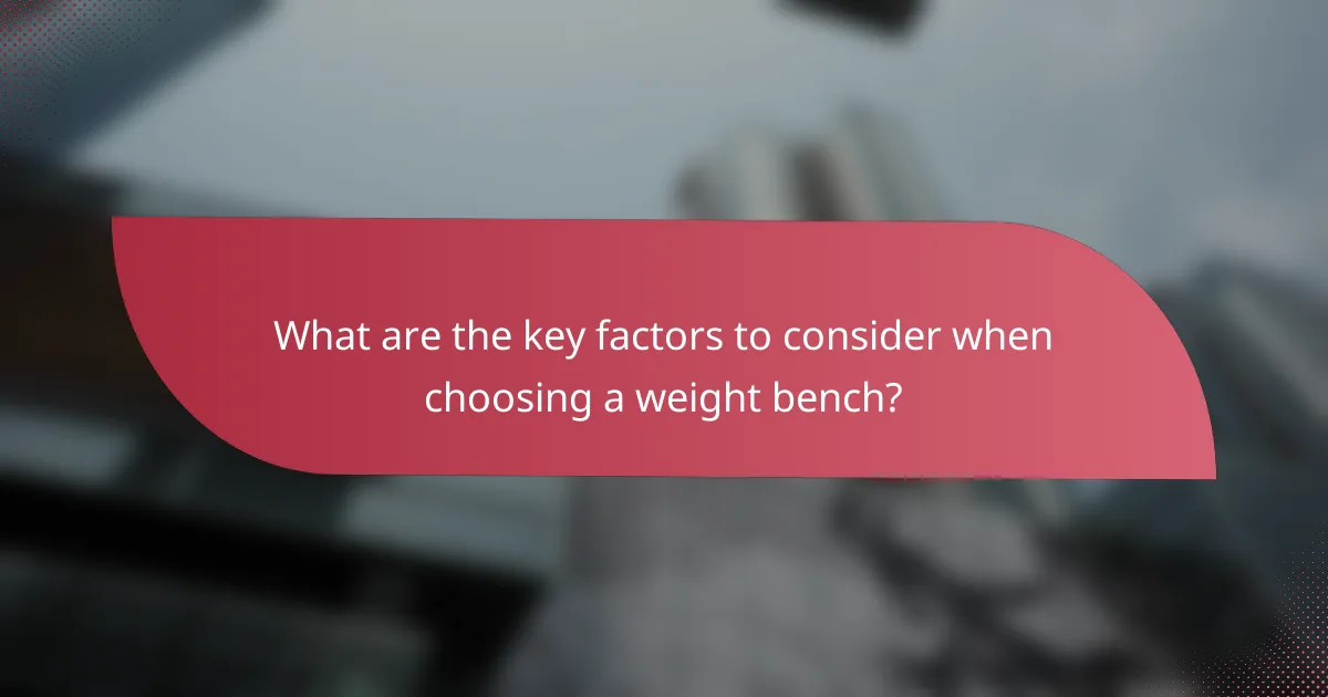 What are the key factors to consider when choosing a weight bench?