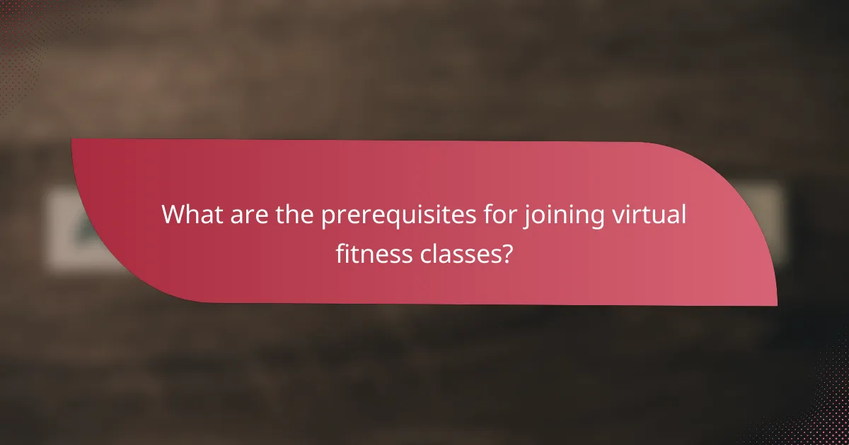What are the prerequisites for joining virtual fitness classes?