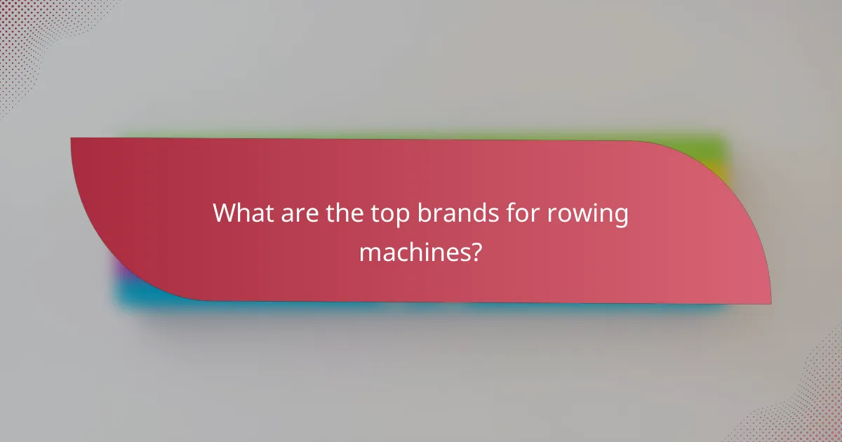 What are the top brands for rowing machines?