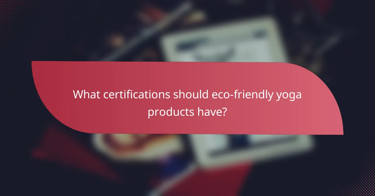What certifications should eco-friendly yoga products have?
