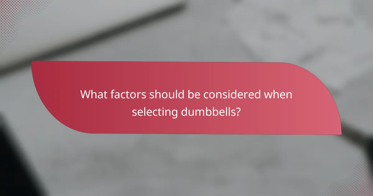What factors should be considered when selecting dumbbells?
