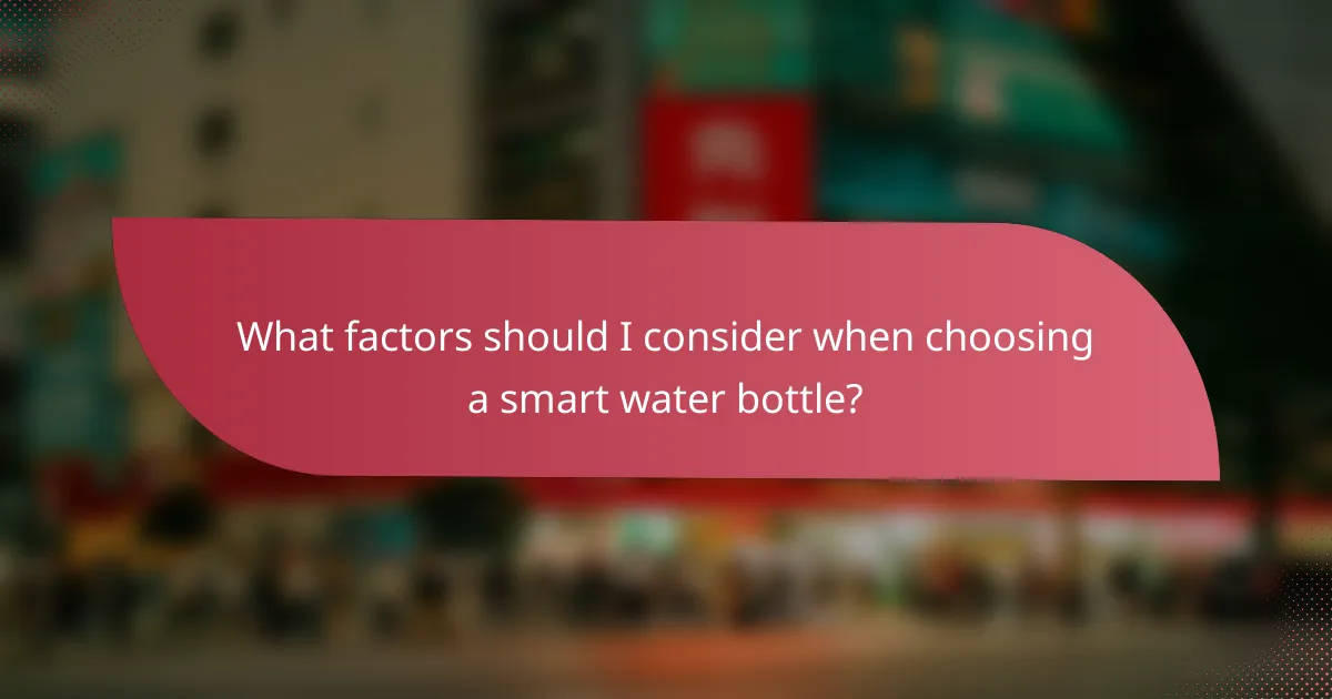 What factors should I consider when choosing a smart water bottle?