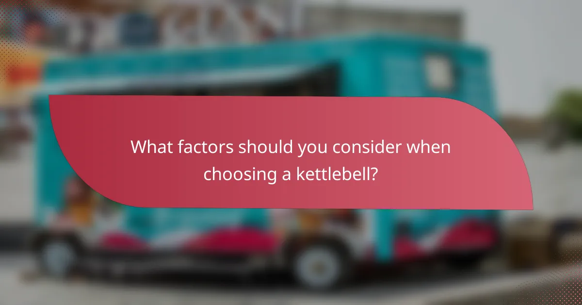 What factors should you consider when choosing a kettlebell?