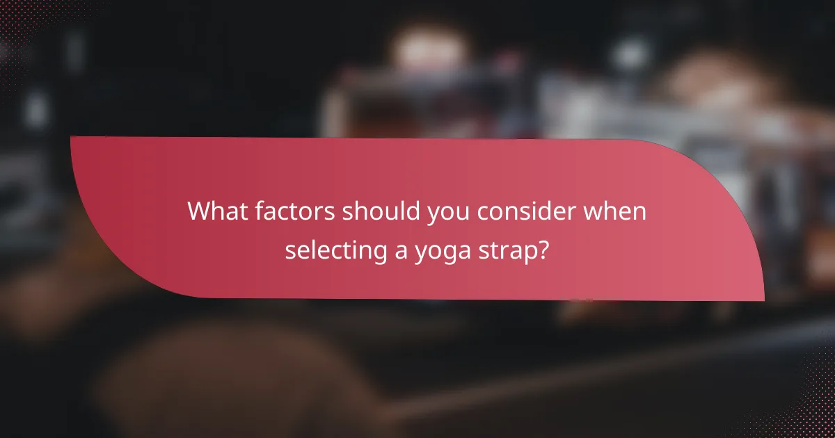 What factors should you consider when selecting a yoga strap?