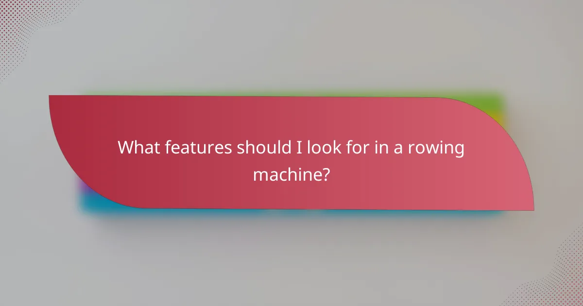 What features should I look for in a rowing machine?