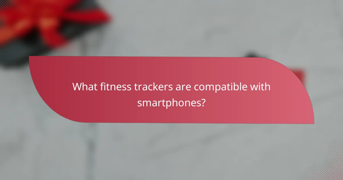 What fitness trackers are compatible with smartphones?