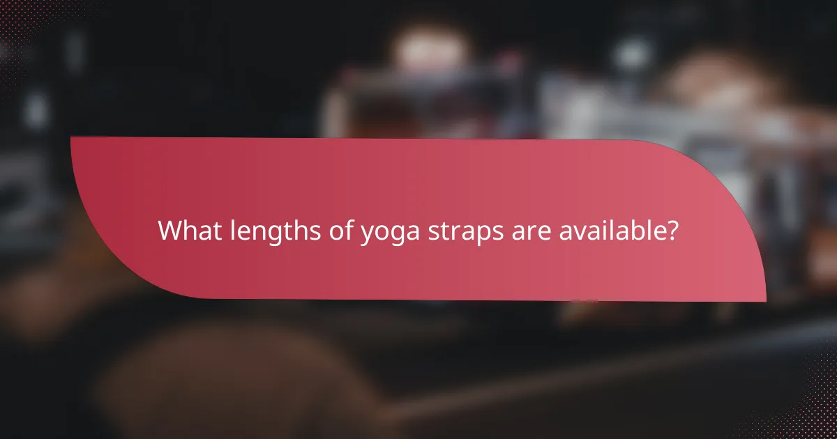 What lengths of yoga straps are available?