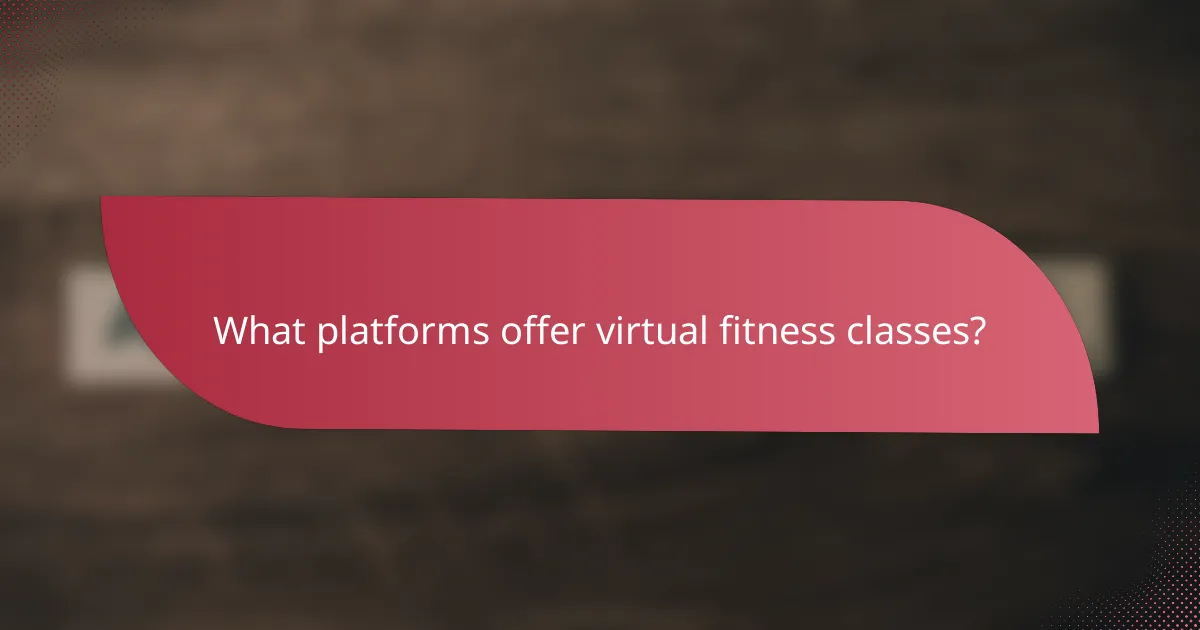 What platforms offer virtual fitness classes?