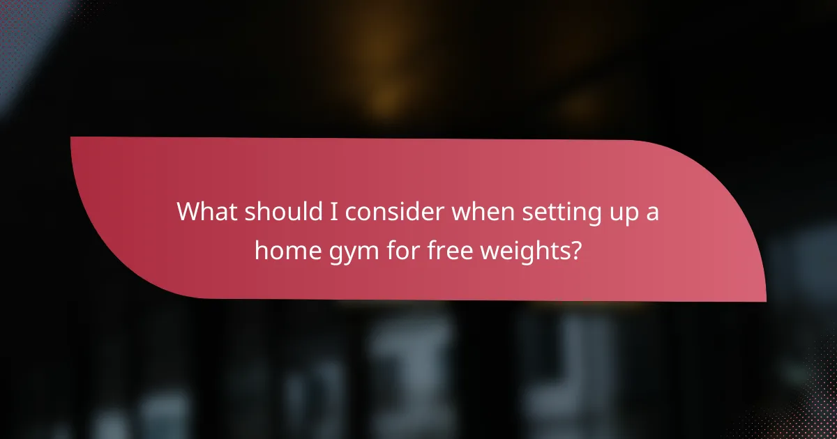 What should I consider when setting up a home gym for free weights?