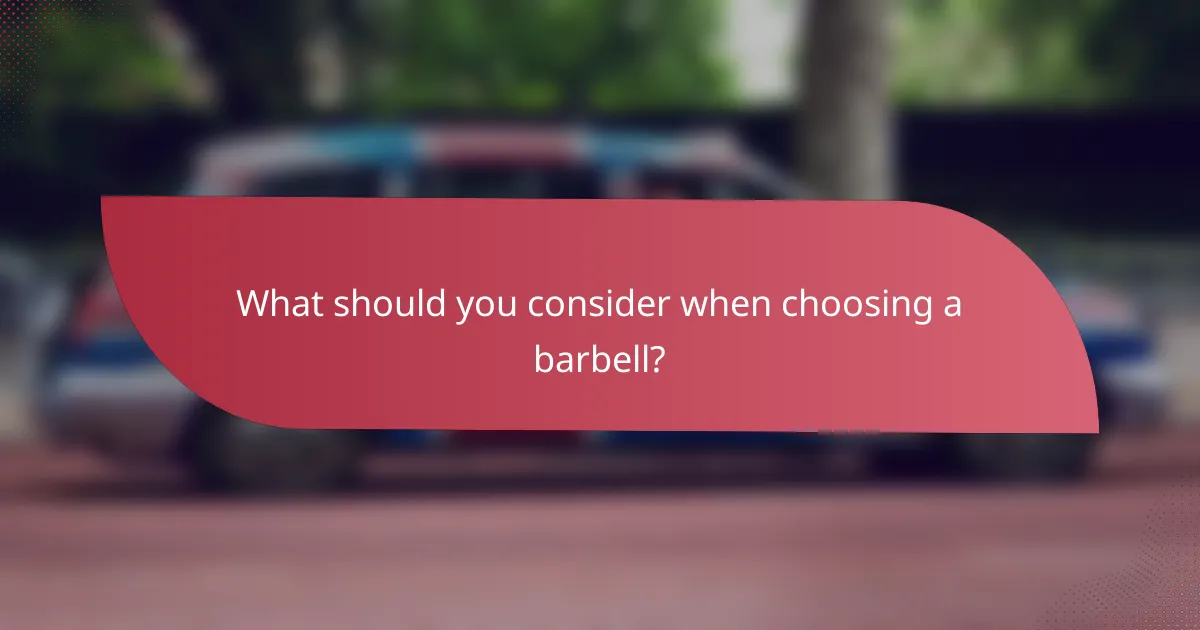 What should you consider when choosing a barbell?