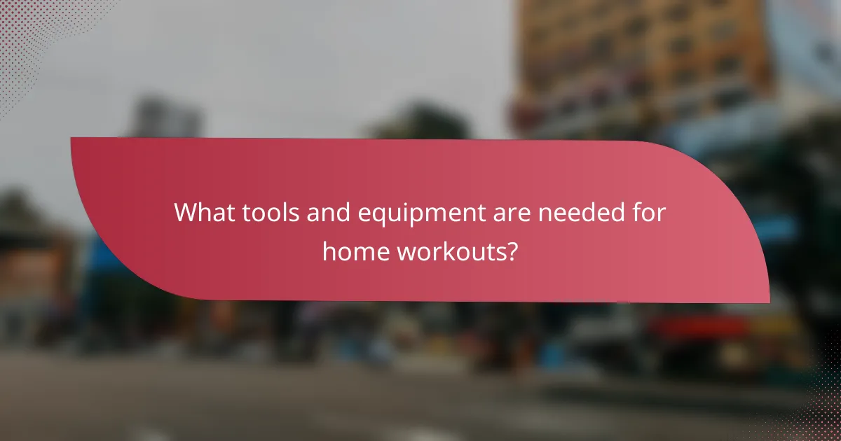 What tools and equipment are needed for home workouts?