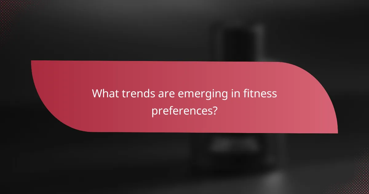 What trends are emerging in fitness preferences?