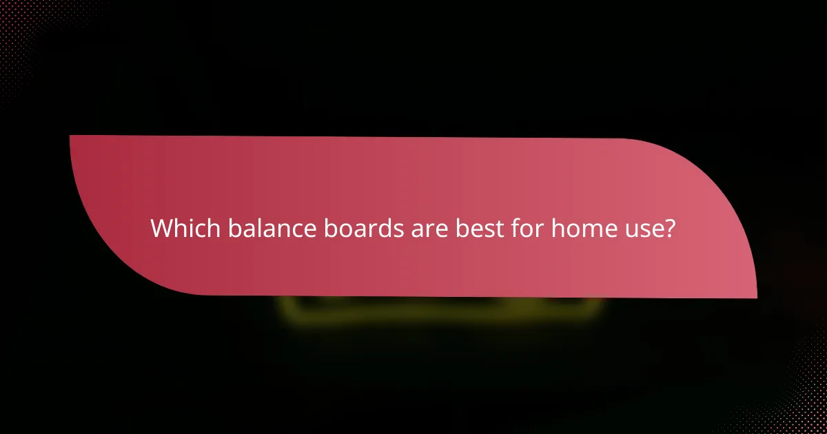 Which balance boards are best for home use?