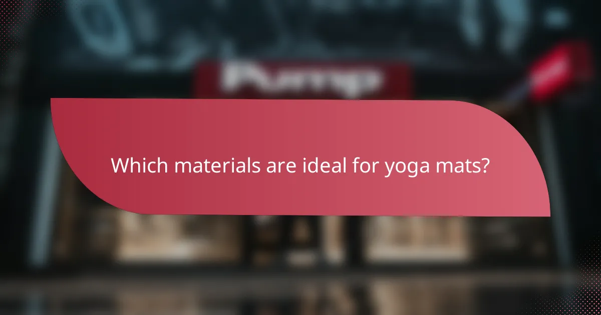 Which materials are ideal for yoga mats?