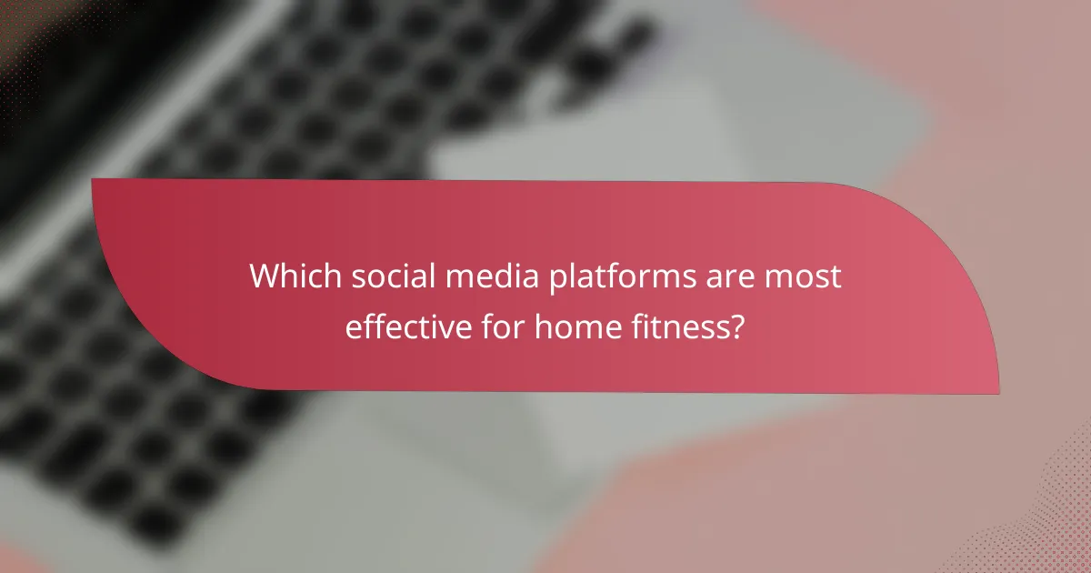 Which social media platforms are most effective for home fitness?